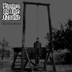 Burden Of The Noose : Kill the Bastards